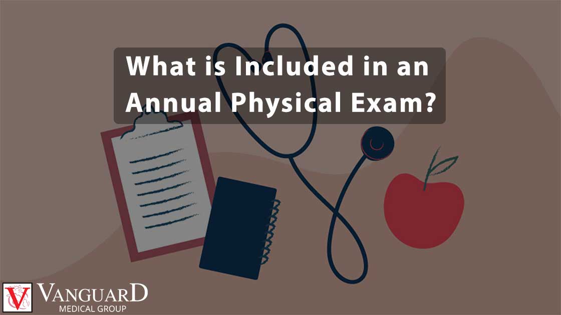 What is included in an Annual Physical Exam?