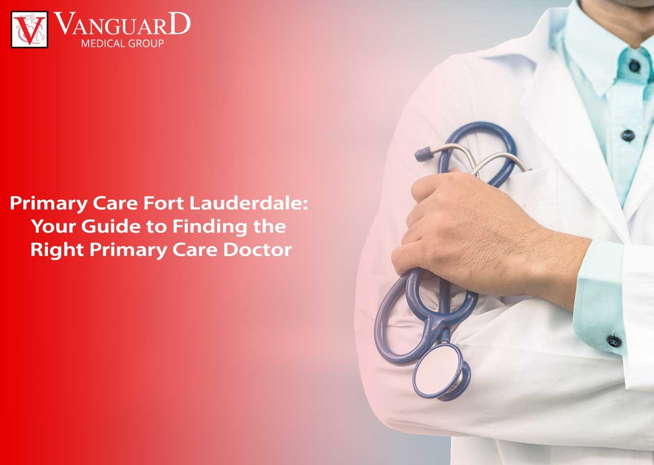 Primary Care Doctor in Fort Lauderdale: Your Guide to Finding the Right Primary Care Doctor